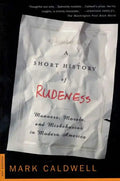 A Short History of Rudeness: Manners, Morals, and Misbehavior in Modern America - Paperback