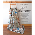 Farm & Folk Quilt Alchemy: A High-Country Guide to Natural Dyeing and Making Heirloom Quilts from Scratch - Hardcover
