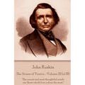 John Ruskin - The Stones of Venice - Volume III (of III): "The purest and most thoughtful minds are those which love colour the most." - Paperback