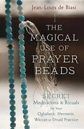 The Magical Use of Prayer Beads: Secret Meditations & Rituals for Your Qabalistic, Hermetic, Wiccan or Druid Practice - Paperback