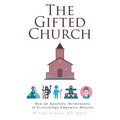 The Gifted Church: How an Apostolic Hermeneutic of Ecclesiology Empowers Mission - Paperback