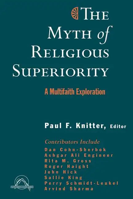 The Myth of Religious Superiority: Multi-Faith Explorations of Religious Pluralism - Paperback