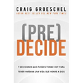(Pre)Decide: 7 Decisiones Que Puedes Tomar Hoy Para La Vida Que Quieres Vivir Mañana - Paperback