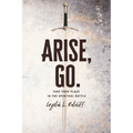 Arise, Go.: Take Your Place in the Spiritual Battle - Paperback