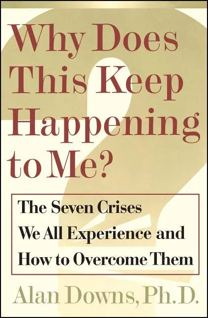 Why Does This Keep Happening?: The Seven Crises We All Expect and How to Overcome Them - Paperback