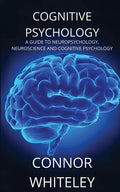 Cognitive Psychology: A Guide to Neuropsychology, Neuroscience and Cognitive Psychology - Paperback