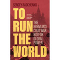 To Run the World: The Kremlin's Cold War Bid for Global Power - Hardcover