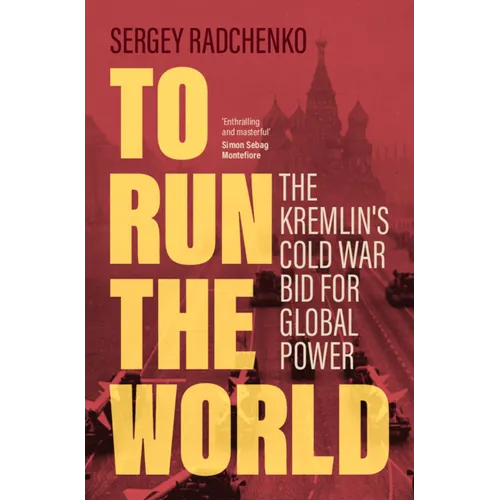 To Run the World: The Kremlin's Cold War Bid for Global Power - Hardcover