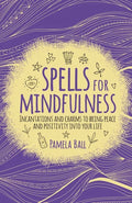 Spells for Mindfulness: Incantations and Charms to Bring Peace and Positivity Into Your Life - Paperback
