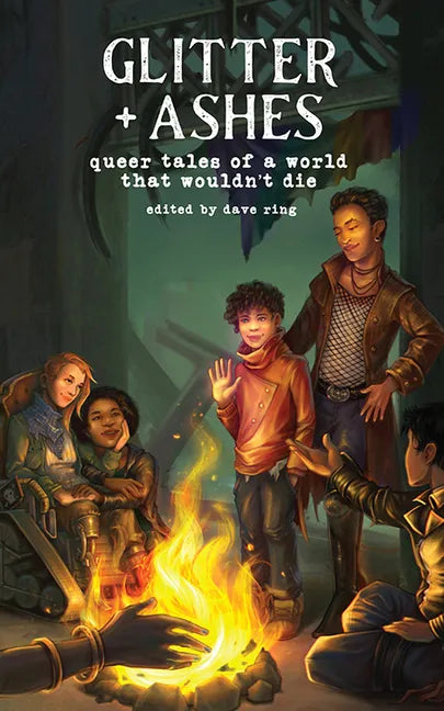 Glitter + Ashes: Queer Tales of a World That Wouldn't Die - Paperback