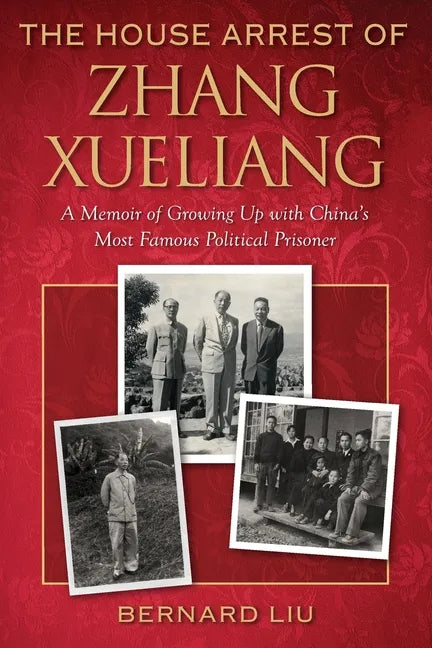 The House Arrest of Zhang Xueliang: A Memoir of Growing Up with China's Most Famous Political Prisoner - Paperback