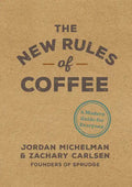 The New Rules of Coffee: A Modern Guide for Everyone - Hardcover