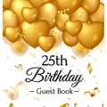 25th Birthday Guest Book: Keepsake Gift for Men and Women Turning 25 - Hardback with Funny Gold Balloon Hearts Themed Decorations and Supplies, Person - Hardcover