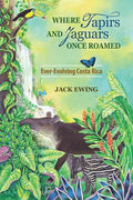 Where Tapirs and Jaguars Once Roamed: Ever-Evolving Costa Rica - Paperback