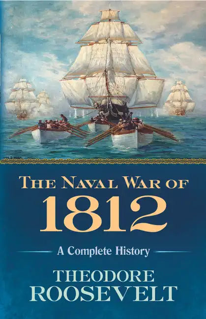 The Naval War of 1812: A Complete History - Paperback