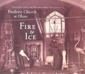 Fire & Ice: Treasures from the Photographic Collection of Frederic Church at Olana - Hardcover