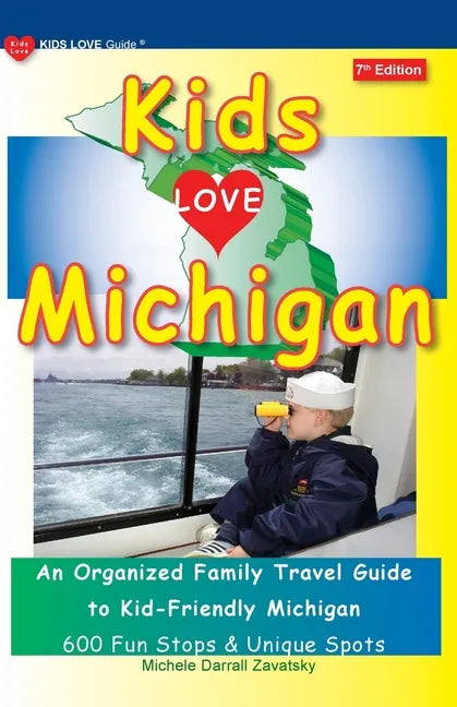 KIDS LOVE MICHIGAN, 7th Edition: An Organized Family Travel Guide to Kid-Friendly Michigan - Paperback