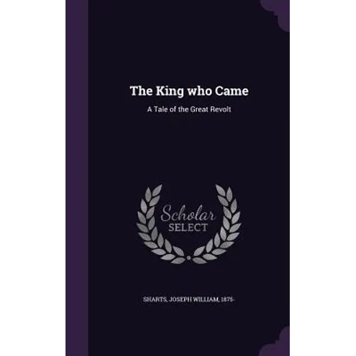The King who Came: A Tale of the Great Revolt - Hardcover