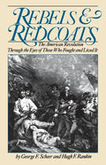 Rebels and Redcoats: The American Revolution Through the Eyes of Those That Fought and Lived It - Paperback