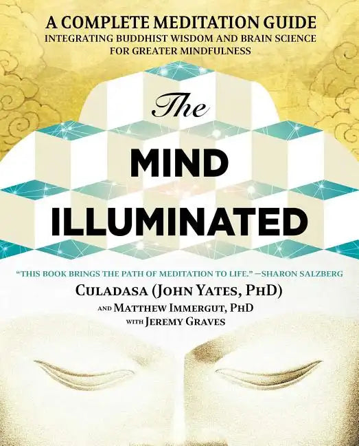 The Mind Illuminated: A Complete Meditation Guide Integrating Buddhist Wisdom and Brain Science for Greater Mindfulness - Paperback