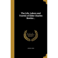 The Life, Labors and Travels of Elder Charles Bowles .. - Hardcover