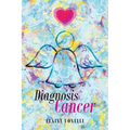 Diagnosis Cancer: I Can't Be Here - Paperback
