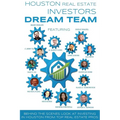 Houston Real Estate Investors Dream Team: Behind the Scenes Look at Investing in Houston from Top Real Estate Pros - Paperback
