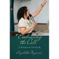 Embracing the Call: A Woman Pastor - Paperback