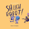 Shush Robot!: Hilarious shout-out-loud wordplay to ignite self-expression - Paperback