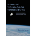 Visions of Technological Transcendence: Human Enhancement and the Rhetoric of the Future - Paperback