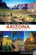 Backpacking Arizona: From Deep Canyons to Sky Islands - Paperback
