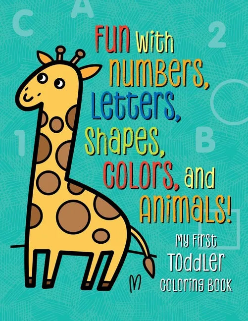 My First Toddler Coloring Book: Fun with Numbers, Letters, Shapes, Colors, and Animals! - Paperback