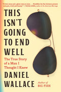 This Isn't Going to End Well: The True Story of a Man I Thought I Knew - Hardcover