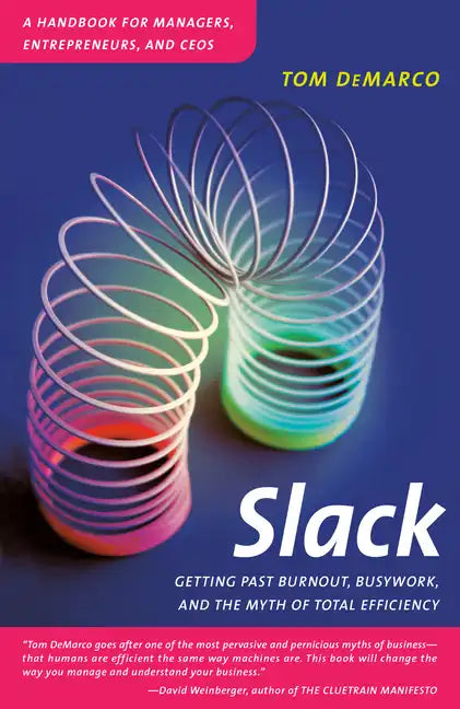 Slack: Getting Past Burnout, Busywork, and the Myth of Total Efficiency - Paperback