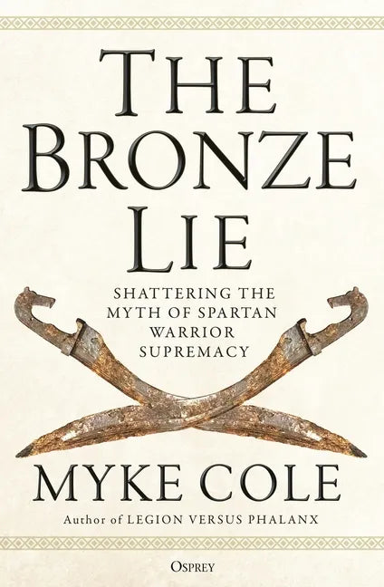 The Bronze Lie: Shattering the Myth of Spartan Warrior Supremacy - Paperback