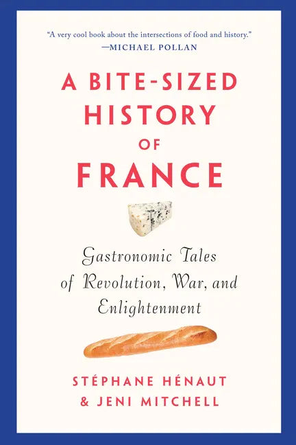 A Bite-Sized History of France: Gastronomic Tales of Revolution, War, and Enlightenment - Paperback