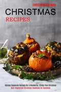 Christmas Recipes: Best Vegetarian Christmas Cookbook for Dummies (Holiday Casserole Recipes for a Wonderful, Stress-free Christmas) - Paperback