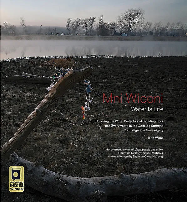 Mni Wiconi/Water Is Life: Honoring the Water Protectors at Standing Rock and Everywhere in the Ongoing Struggle for Indigenous Sovereignty - Hardcover