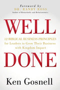Well Done: 12 Biblical Business Principles for Leaders to Grow Their Business with Kingdom Impact - Paperback