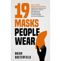 19 Masks People Wear: How to See Beyond the Masks; Exploring Emotions and Identity as a Path to Self-Discovery, Strengthening Communication - Paperback
