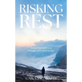 Risking Rest: Embracing God's Love Through Life's Uncertainties - Hardcover