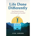 Life Done Differently: One Woman's Journey on the Road Less Travelled - Paperback