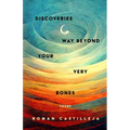 Discoveries Way Beyond Your Very Bones - Paperback