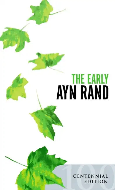 The Early Ayn Rand: Revised Edition: A Selection from Her Unpublished Fiction - Paperback