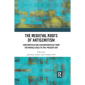 The Medieval Roots of Antisemitism: Continuities and Discontinuities from the Middle Ages to the Present Day - Paperback