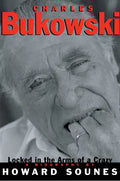 Charles Bukowski: Locked in the Arms of a Crazy Life - Paperback