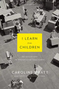 I Learn from Children: An Adventure in Progressive Education - Paperback