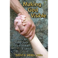 Making God Visible: How to Help Your Heartbroken Friend - Paperback