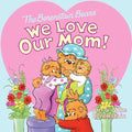 The Berenstain Bears: We Love Our Mom! - Paperback