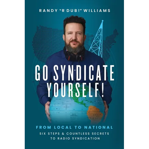 Go Syndicate Yourself!: From Local to National: Six Steps and Countless Secrets to Radio Syndication - Paperback